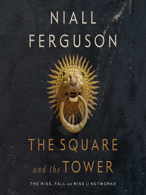 Title details for The Square and the Tower by Niall Ferguson - Available